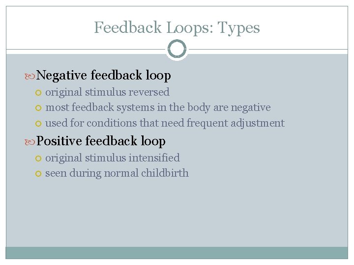 Feedback Loops: Types Negative feedback loop original stimulus reversed most feedback systems in the