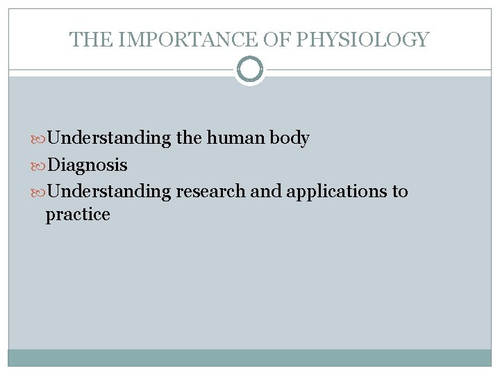 THE IMPORTANCE OF PHYSIOLOGY Understanding the human body Diagnosis Understanding research and applications to