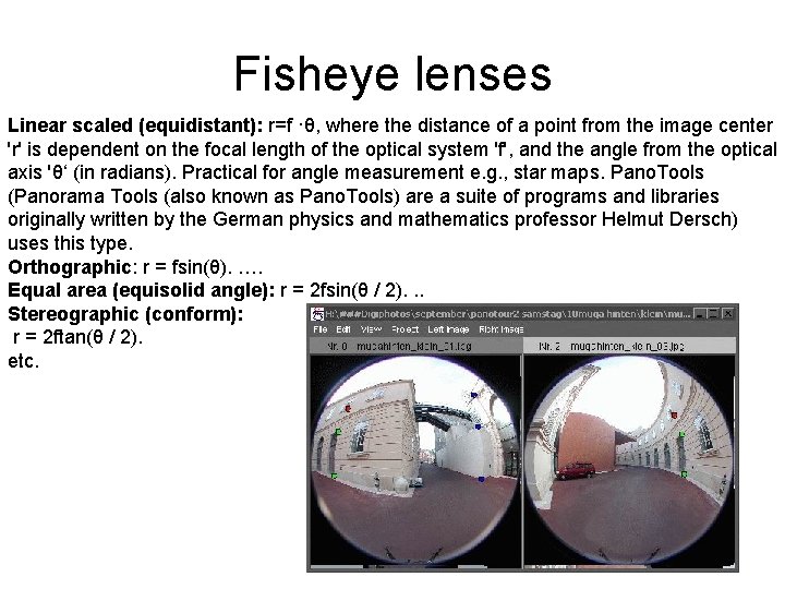 Fisheye lenses Linear scaled (equidistant): r=f ·θ, where the distance of a point from