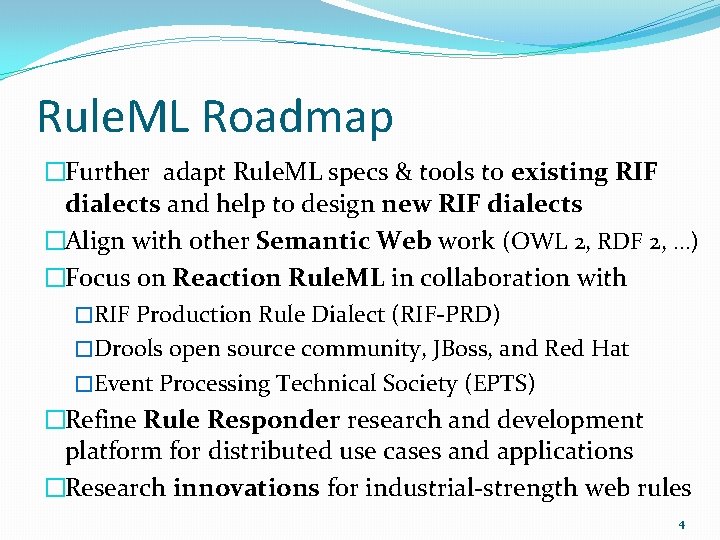 Rule. ML Roadmap �Further adapt Rule. ML specs & tools to existing RIF dialects