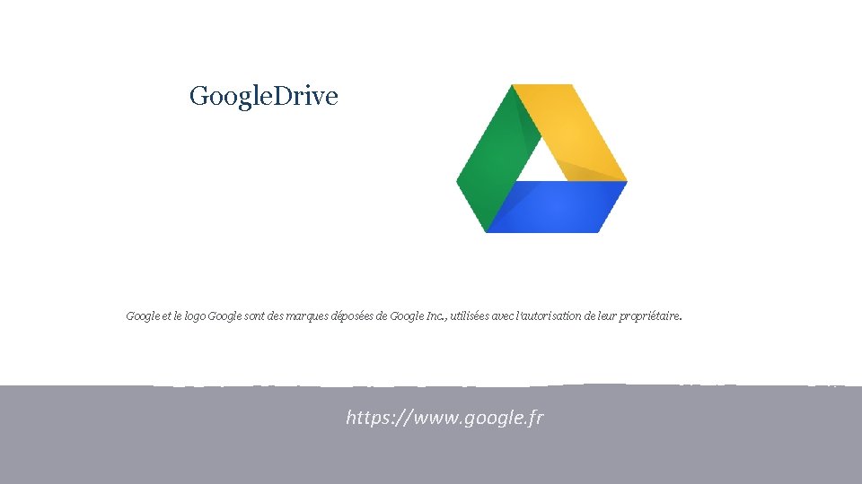 Google. Drive Google et le logo Google sont des marques déposées de Google Inc.