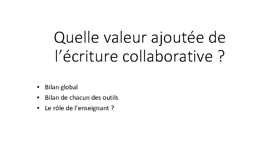 Quelle valeur ajoutée de l’écriture collaborative ? • Bilan global • Bilan de chacun