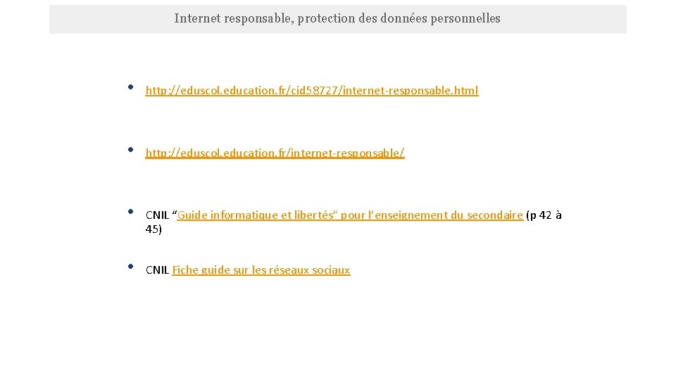 Internet responsable, protection des données personnelles • http: //eduscol. education. fr/cid 58727/internet-responsable. html •