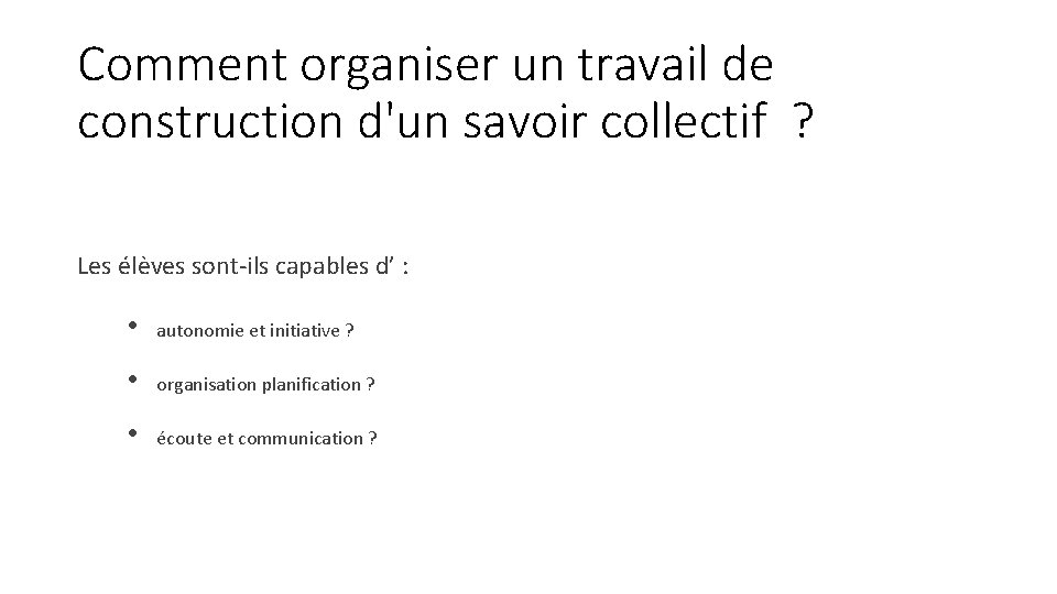 Comment organiser un travail de construction d'un savoir collectif ? Les élèves sont-ils capables