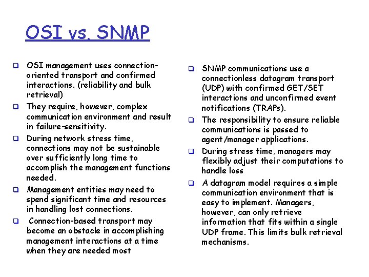 OSI vs. SNMP q q q OSI management uses connectionoriented transport and confirmed interactions.