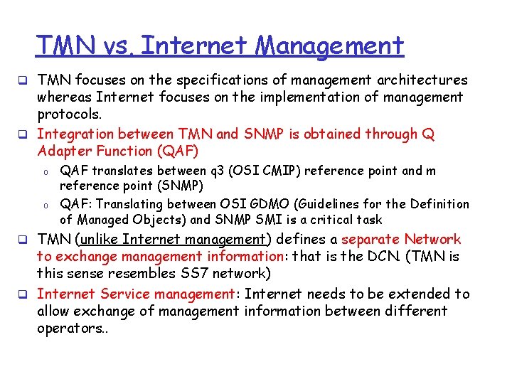 TMN vs. Internet Management q TMN focuses on the specifications of management architectures whereas