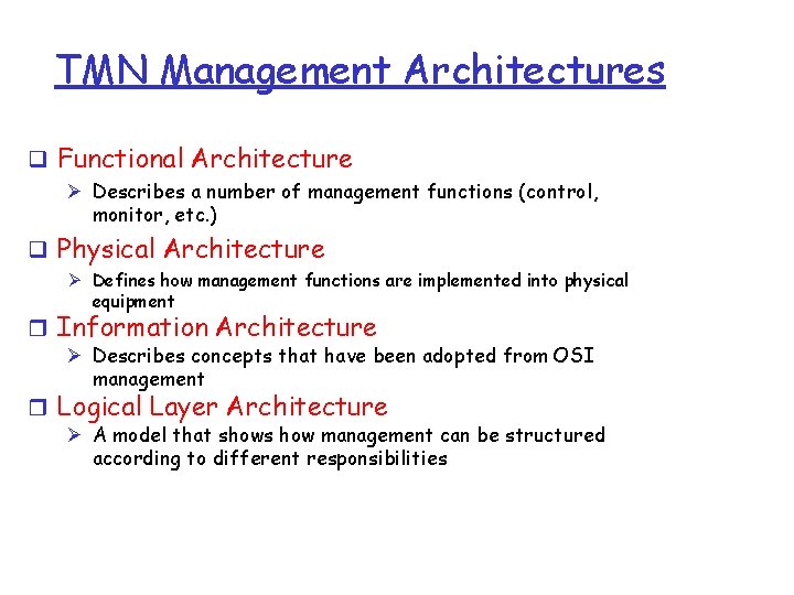 TMN Management Architectures q Functional Architecture Ø Describes a number of management functions (control,