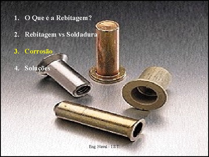 1. O Que é a Rebitagem? 2. Rebitagem vs Soldadura 3. Corrosão 4. Soluções