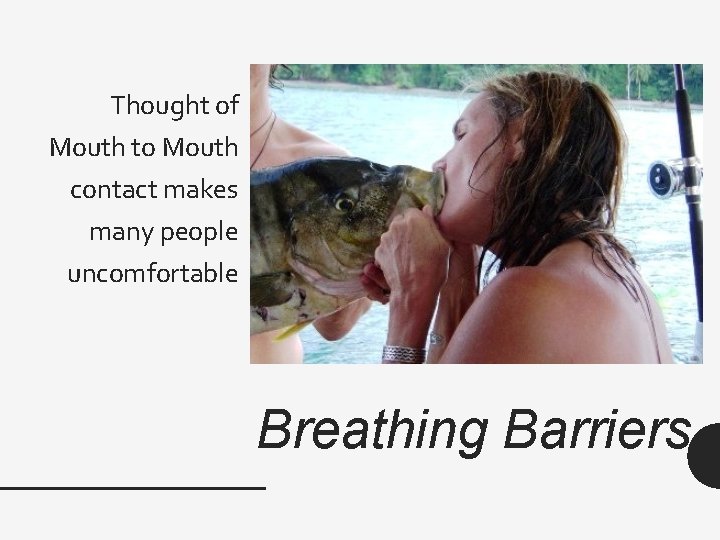 Thought of Mouth to Mouth contact makes many people uncomfortable Breathing Barriers 
