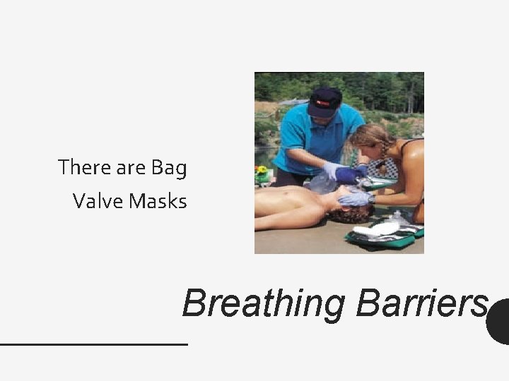 There are Bag Valve Masks Breathing Barriers 