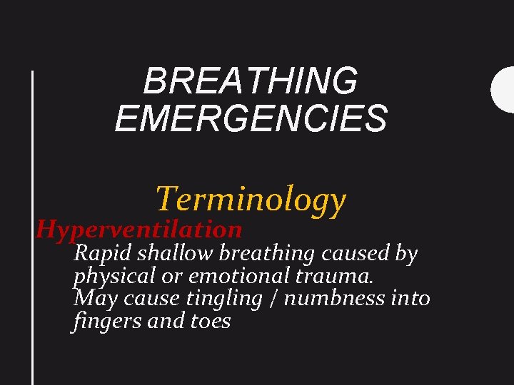 BREATHING EMERGENCIES Terminology Hyperventilation Rapid shallow breathing caused by physical or emotional trauma. May