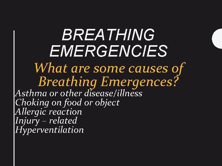 BREATHING EMERGENCIES What are some causes of Breathing Emergences? Asthma or other disease/illness Choking