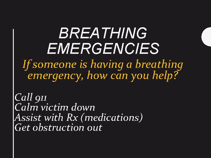 BREATHING EMERGENCIES If someone is having a breathing emergency, how can you help? Call