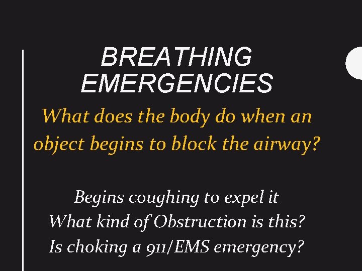 BREATHING EMERGENCIES What does the body do when an object begins to block the