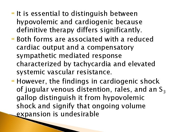  It is essential to distinguish between hypovolemic and cardiogenic because definitive therapy differs