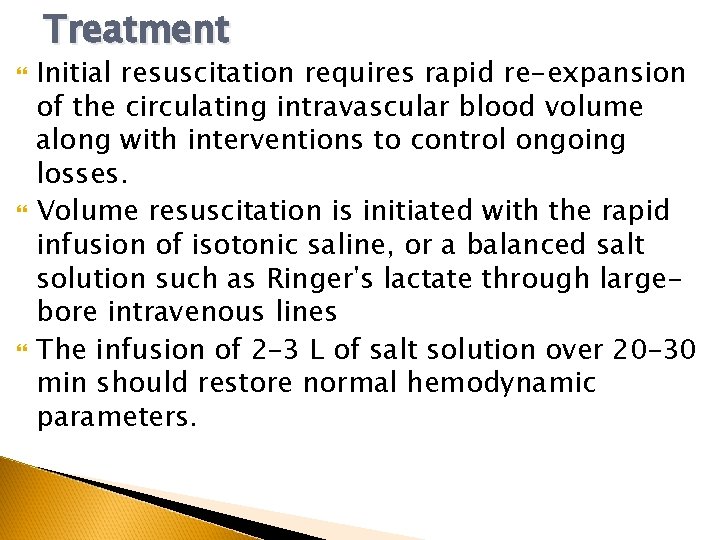 Treatment Initial resuscitation requires rapid re-expansion of the circulating intravascular blood volume along with