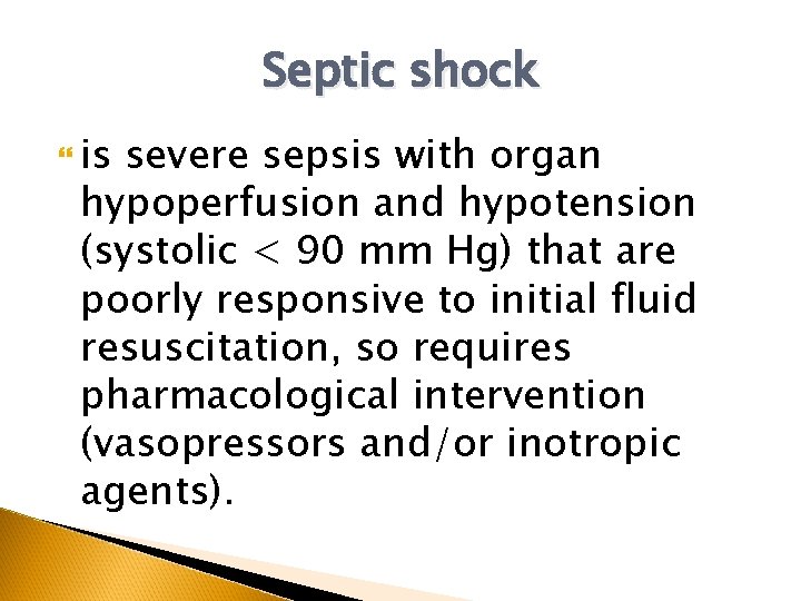 Septic shock is severe sepsis with organ hypoperfusion and hypotension (systolic < 90 mm