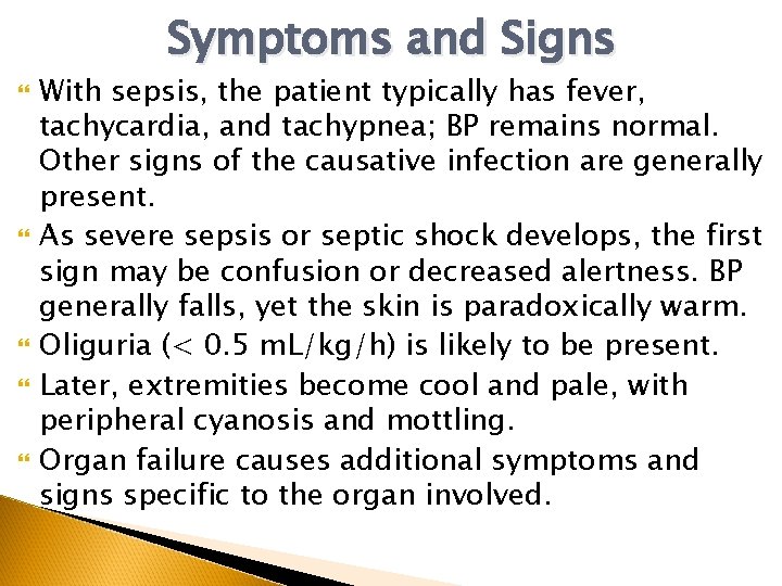 Symptoms and Signs With sepsis, the patient typically has fever, tachycardia, and tachypnea; BP