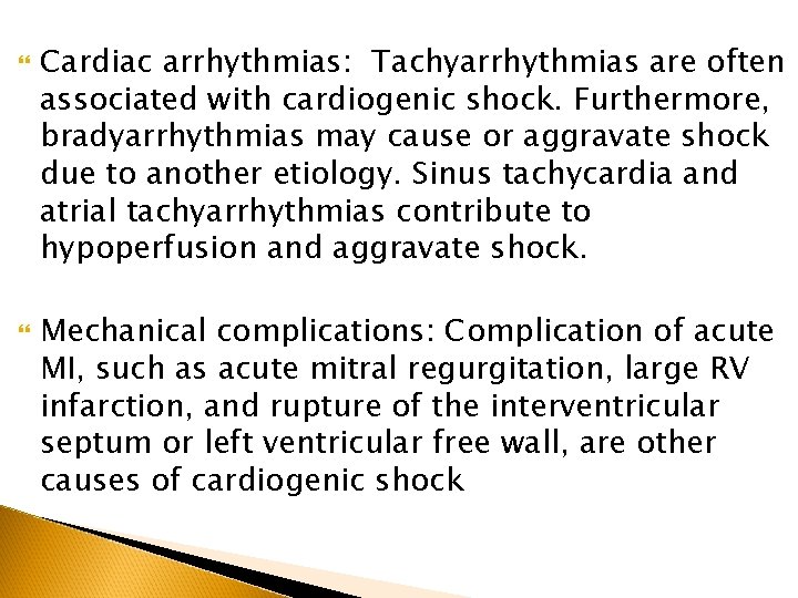  Cardiac arrhythmias: Tachyarrhythmias are often associated with cardiogenic shock. Furthermore, bradyarrhythmias may cause