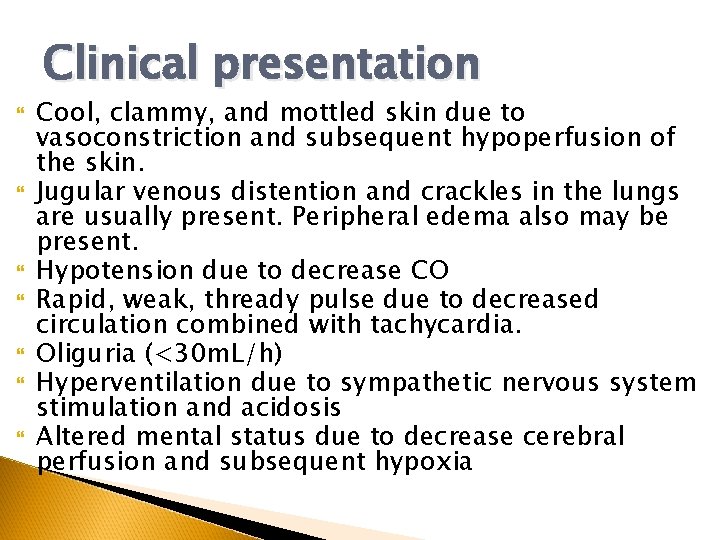 Clinical presentation Cool, clammy, and mottled skin due to vasoconstriction and subsequent hypoperfusion of