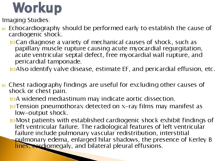 Workup Imaging Studies: Echocardiography should be performed early to establish the cause of cardiogenic