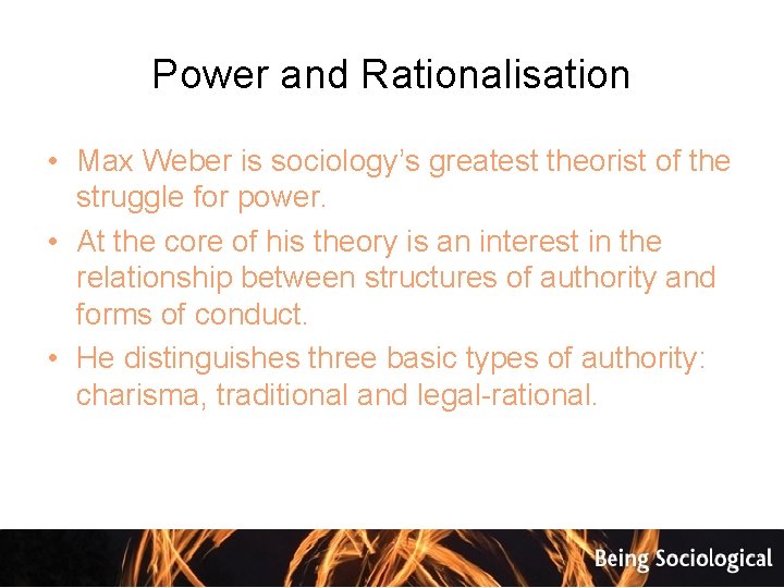 Power and Rationalisation • Max Weber is sociology’s greatest theorist of the struggle for