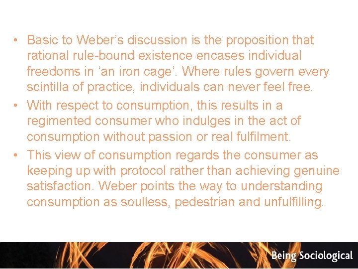  • Basic to Weber’s discussion is the proposition that rational rule-bound existence encases