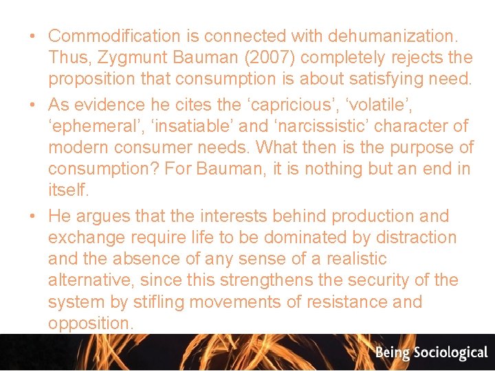  • Commodification is connected with dehumanization. Thus, Zygmunt Bauman (2007) completely rejects the