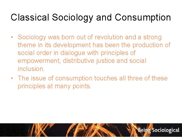 Classical Sociology and Consumption • Sociology was born out of revolution and a strong