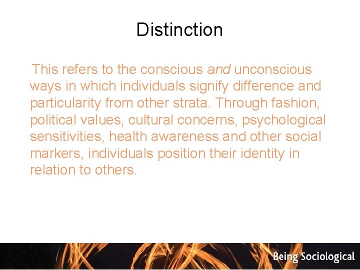 Distinction This refers to the conscious and unconscious ways in which individuals signify difference