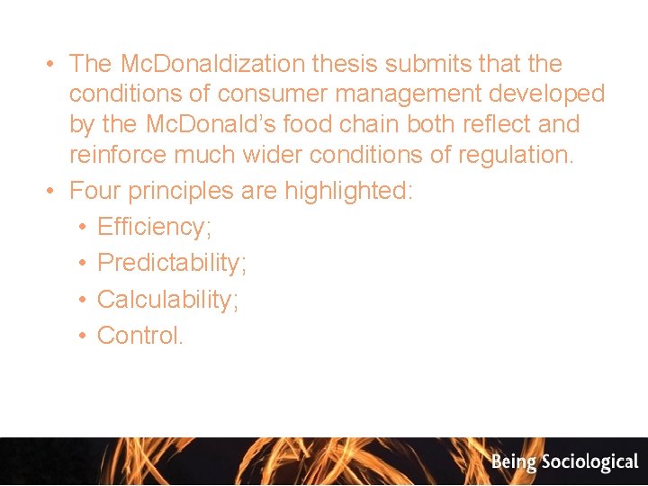  • The Mc. Donaldization thesis submits that the conditions of consumer management developed