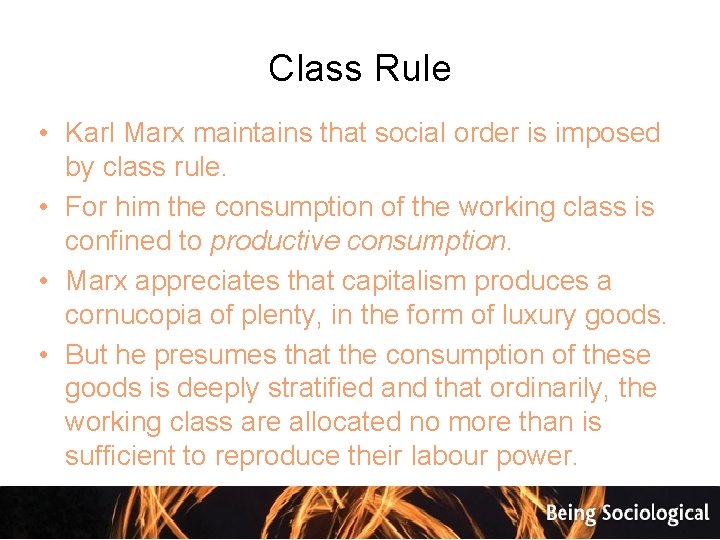 Class Rule • Karl Marx maintains that social order is imposed by class rule.