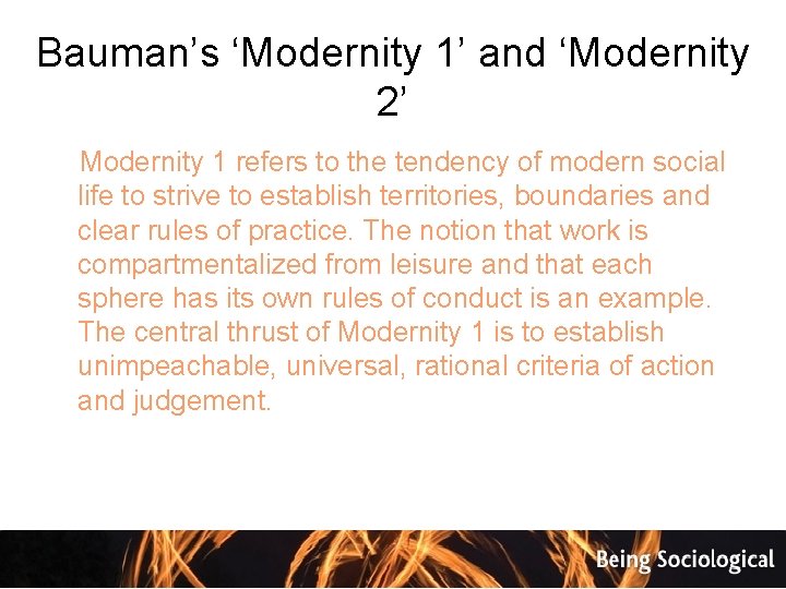 Bauman’s ‘Modernity 1’ and ‘Modernity 2’ Modernity 1 refers to the tendency of modern