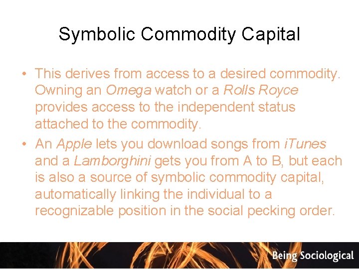 Symbolic Commodity Capital • This derives from access to a desired commodity. Owning an