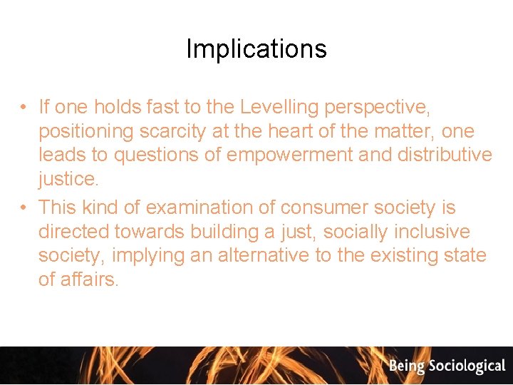 Implications • If one holds fast to the Levelling perspective, positioning scarcity at the