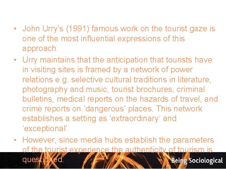  • John Urry’s (1991) famous work on the tourist gaze is one of