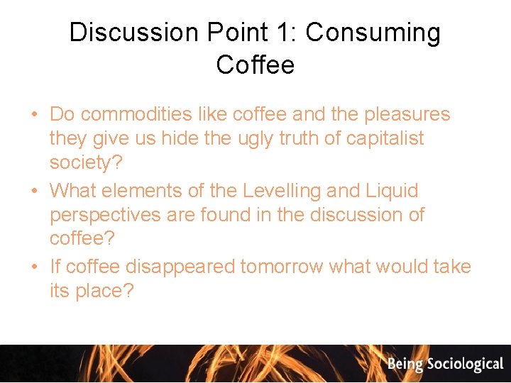 Discussion Point 1: Consuming Coffee • Do commodities like coffee and the pleasures they