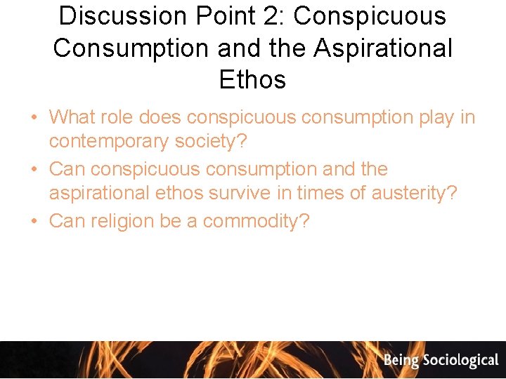 Discussion Point 2: Conspicuous Consumption and the Aspirational Ethos • What role does conspicuous