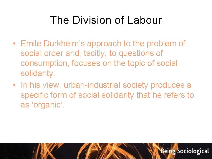 The Division of Labour • Emile Durkheim’s approach to the problem of social order