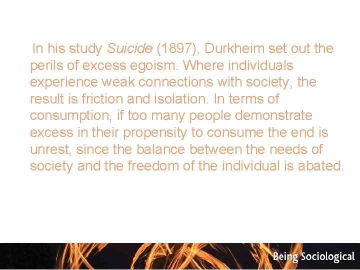  In his study Suicide (1897), Durkheim set out the perils of excess egoism.