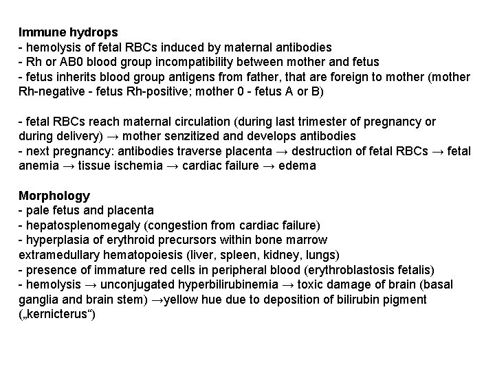 Immune hydrops - hemolysis of fetal RBCs induced by maternal antibodies - Rh or