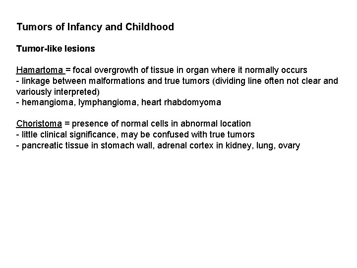 Tumors of Infancy and Childhood Tumor-like lesions Hamartoma = focal overgrowth of tissue in