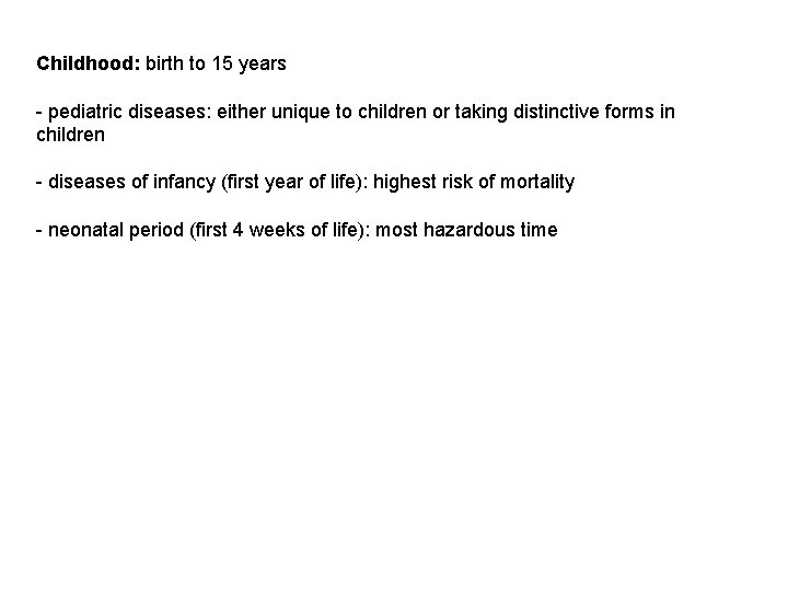 Childhood: birth to 15 years - pediatric diseases: either unique to children or taking