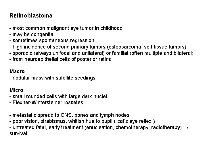 Retinoblastoma - most common malignant eye tumor in childhood - may be congenital -