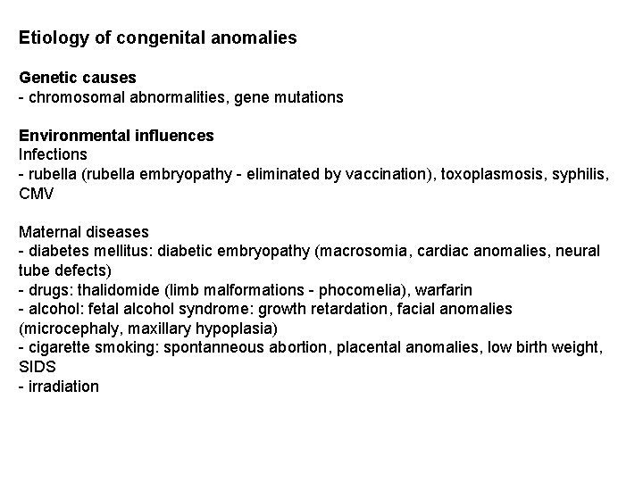 Etiology of congenital anomalies Genetic causes - chromosomal abnormalities, gene mutations Environmental influences Infections