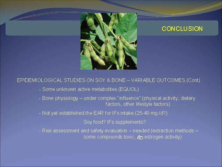 CONCLUSION EPIDEMIOLOGICAL STUDIES ON SOY & BONE – VARIABLE OUTCOMES (Cont) - Some unknown