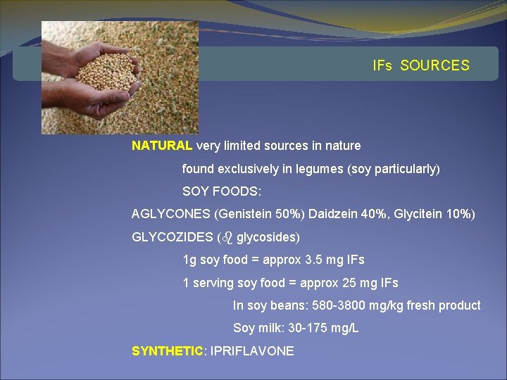 IFs SOURCES NATURAL very limited sources in nature found exclusively in legumes (soy particularly)