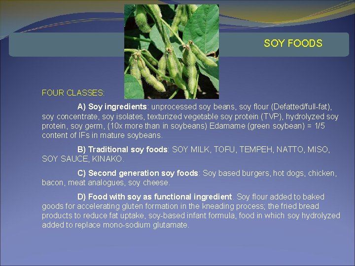 SOY FOODS FOUR CLASSES: A) Soy ingredients: unprocessed soy beans, soy flour (Defatted/full-fat), soy