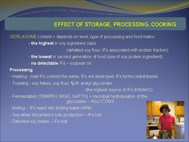 EFFECT OF STORAGE, PROCESSING, COOKING ISOFLAVONE content = depends on level, type of processing