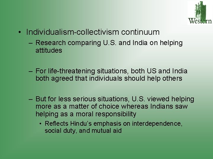  • Individualism-collectivism continuum – Research comparing U. S. and India on helping attitudes